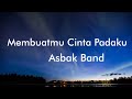 Asbak Band Membuatmu Cinta Padaku Lyrics