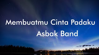 Download lagu Asbak Band - Membuatmu Cinta Padaku (Lyrics) mp3