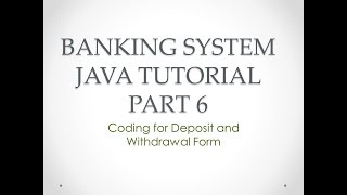 Banking System Java Tutorial Part 6 | Coding for Deposit and Withdrawal Form