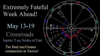 Astrology May 13-19 2025 - Last time for Sun conj Uranus in Taurus! Jupiter T-sq Nodes of Fate +