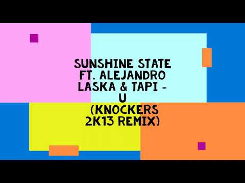 Sunshine State ft. Alejandro Laska & Tapi  - U (Knockers 2k13 Remix)