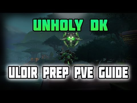 WoW BFA Unholy DK Uldir Raid Preparation PvE Guide - Everything You Need to Know