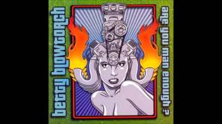 Betty Blowtorch - I am ugly and i don&#39;t know why