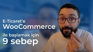 WordPress e-ticaret sitenizi WooCommerce ile kurmak neden çok mantıklı?