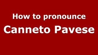 How to pronounce Canneto Pavese