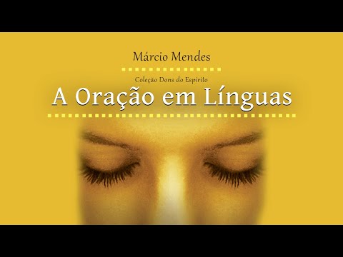 COLEÇÃO DONS DO ESPIRITO - A ORAÇÃO EM LÍNGUAS - MÁRCIO MENDES