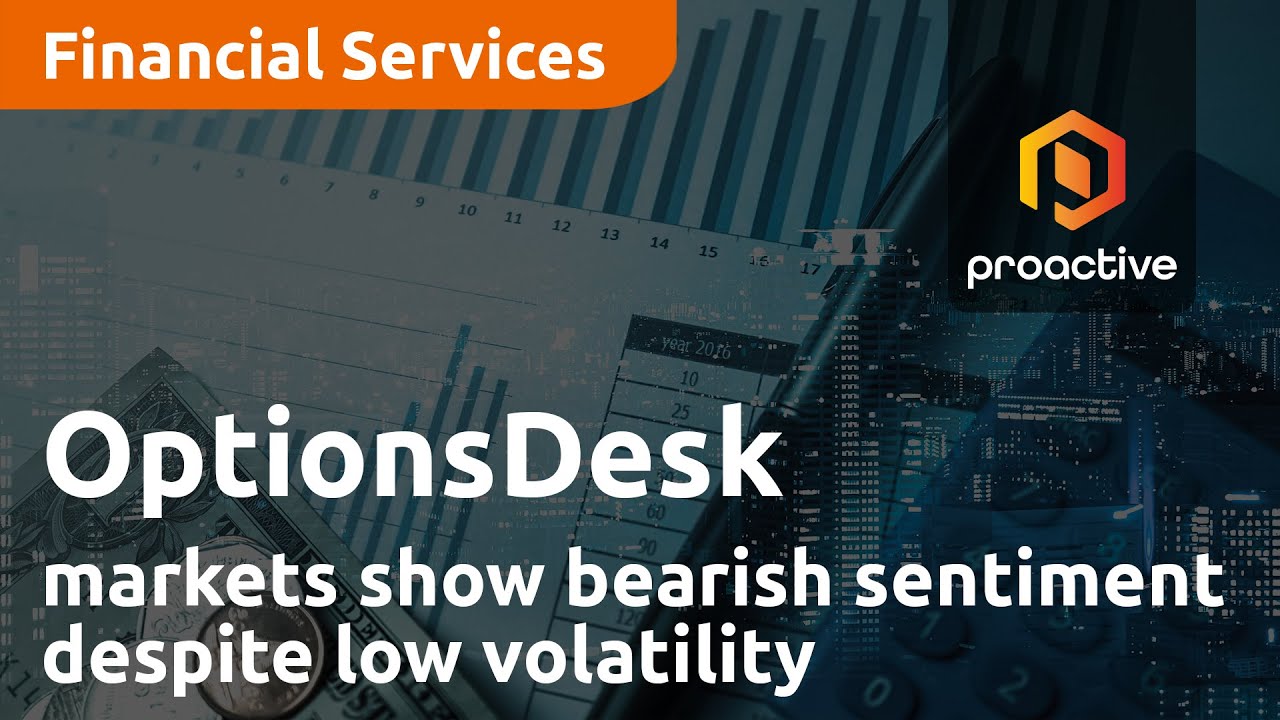 The markets show bearish sentiment despite low volatility - OptionsDesk