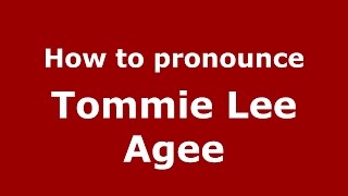 How to pronounce Tommie Lee Agee
