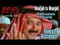 Sharjah to Sharjah | Pathinaalam Ravinte | Bass Boosted | High quality | 320kbps | Mp3