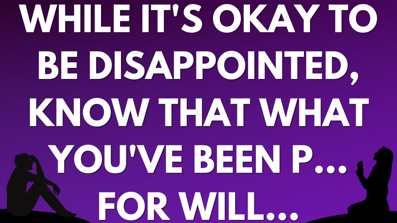 💌 While it's okay to be disappointed, know that what you've been p... for will...