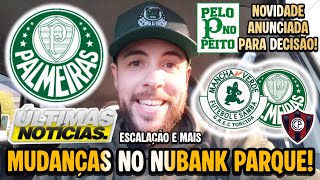 PALMEIRAS FAZ MUDANÇAS NO NUBANK PARQUE! NOVIDADE ANUNCIADA PARA A DECISÃO! ESCALAÇÃO DO VERDÃO; E+