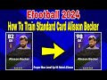 How To Upgrade Alisson In pes 2024 | Alisson efootball 2024