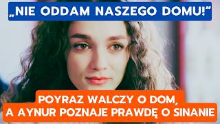 DZIEDZICTWO, ODCINEK 1058-1059: POYRAZ WALCZY O DOM, A AYNUR POZNAJE PRAWDĘ O SI