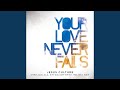 Your Love Never Fails