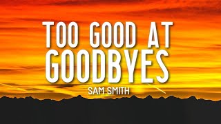 Too Good At Goodbyes Sam Smith...