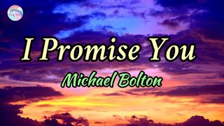 I Promise You || Michael Bolton || Lyrics