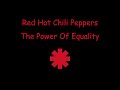Red Hot Chili Peppers - The Power Of Equality - Lyrics