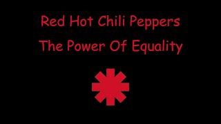 Red Hot Chili Peppers - The Power Of Equality - Lyrics