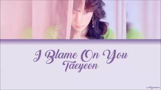 Taeyeon (태연) - I Blame On You (Color Coded Lyrics) [HAN/ROM/ENG]