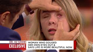 Blind woman - She gouged her own eyes out.