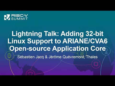 Lightning Talk: Adding 32-bit Linux Support to ARIANE/CVA6 Ope... Sébastien Jacq & Jérôme Quévremont