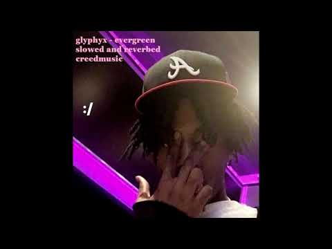 glyphyx - evergreen (slowed and reverbed)