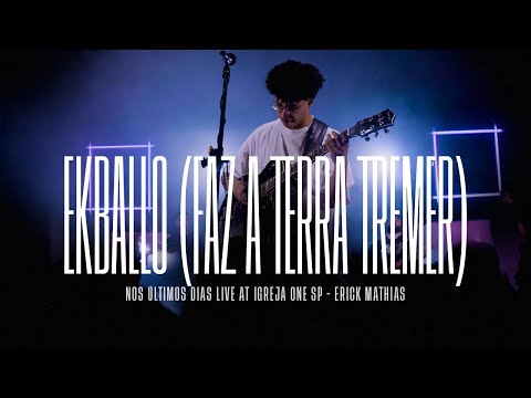 Ekballo (FAZ A TERRA TREMER) - Erick Mathias [NOS ÚLTIMOS DIAS LIVE AT IGREJA ONE SP]