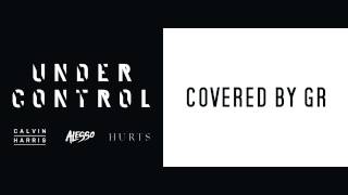 Calvin Harris - Under control Cover by GR