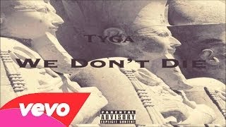 Tyga - We Don&#39;t Die (Explicit)