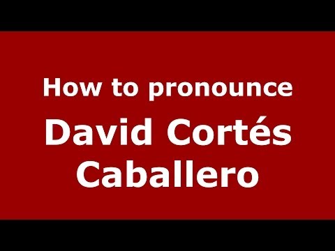 How to pronounce David Cortés Caballero (Spanish/Spain) - PronounceNames.com