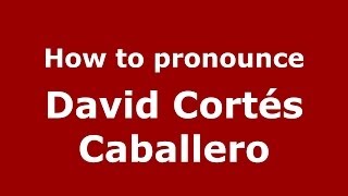 How to pronounce David Cortés Caballero
