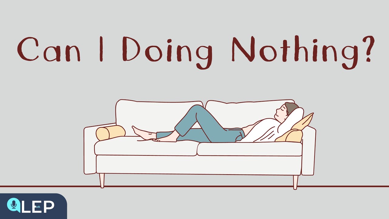 Can I Just Do Nothing? | 🎙️8 Minute English | Beginner