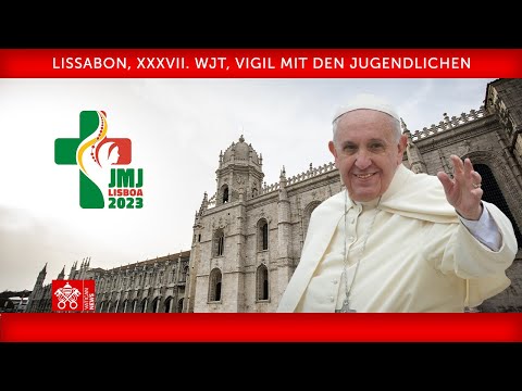 Lissabon, XXXVII. WJT, Vigil mit den Jugendlichen, 5. August 2023 Papst Franziskus
