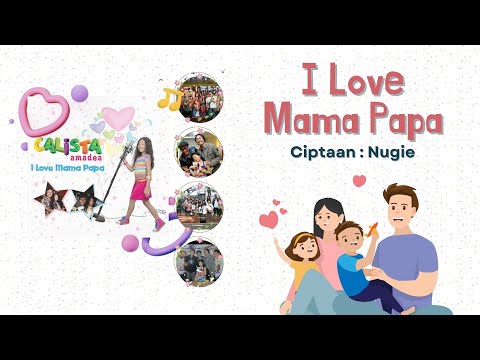 I Love Mama Papa - Calista Amadea feat. Nugie & Ari Homer