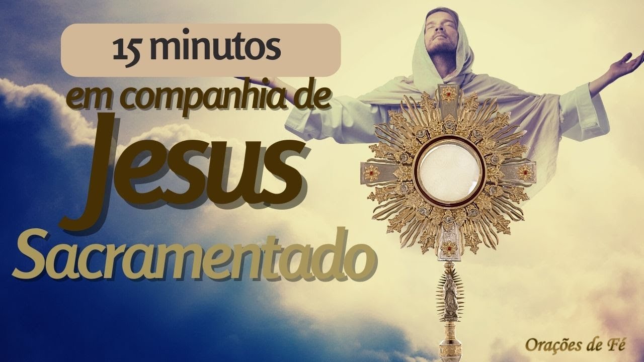 15 minutos em companhia de Jesus Sacramentado