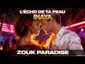 Inaya L Écho De Ta Peau Zouk Love Unreal Love Zouk Paradise