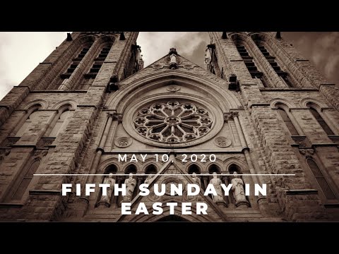 Fifth Sunday in the Easter Season - May 10, 2020 (Private Mass)