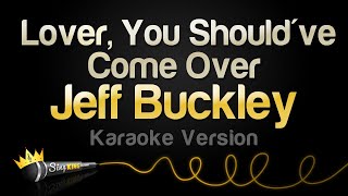 Jeff Buckley - Lover, You Should've Come Over (Karaoke Version)