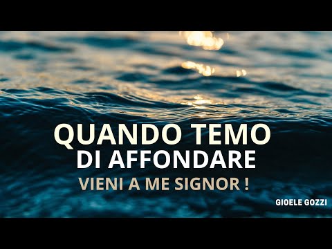 Quando Temo di affondare ( Vieni a me Signor ) | By Gioele Gozzi