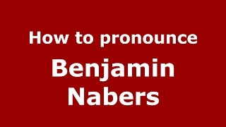 How to pronounce Benjamin Nabers