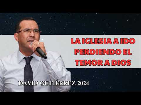 Pastor David Gutiérrez - La IGLESIA a ido PERDIENDO EL TEMOR A DIOS