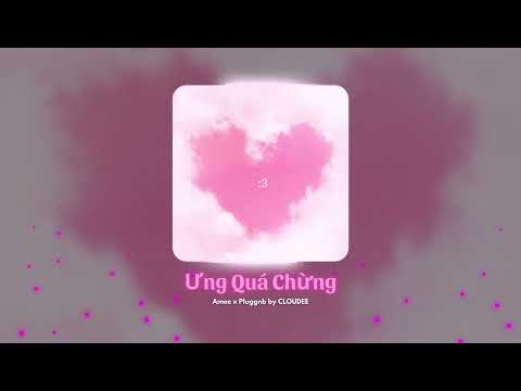 Ưng Quá Chừng | Amee x Pluggnb by CLOUDEE