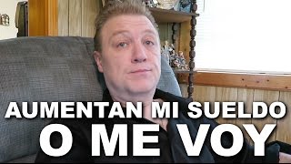 AUMENTAN MI SUELDO O ME DESPIDEN DEL TRABAJO