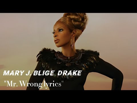 Mary J. Blige ft. Drake - Mr. Wrong Lyrics"