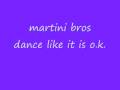 martini bros dance like it is o.k.