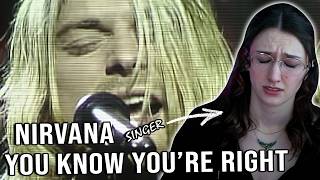Heartbreaking To Say The Least | Nirvana - You Know You're Right (LP Version) | Singer Reacts |