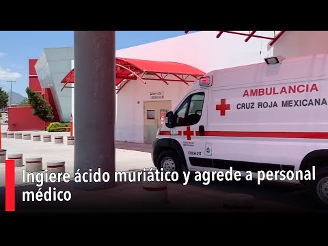 Ingiere ácido muriático y agrede a personal médico