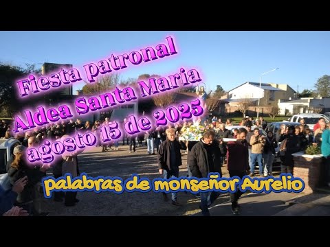 Fiesta Patronal, 🙏Aldea Santa Maria,🔅 Palabras de Monseñor Aurelio, 15-8-25 #church #virgenmaria