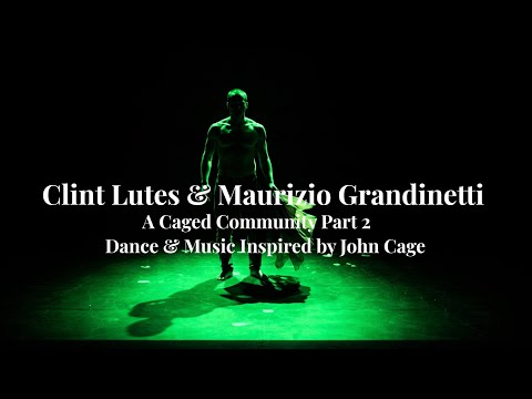 Clint Lutes & Maurizio Grandinetti – A Caged Community Part 2 | Dance & Music Inspired by John Cage