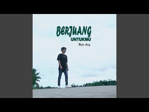 Berjuang Untukmu (Cinta Yang Kau Duakan)